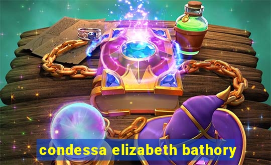 condessa elizabeth bathory